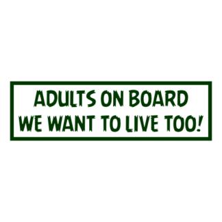 Adults On Board: We Want To Live Too! Decal (Dark Green)